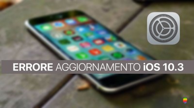 Impossibile installare iOS 10.3 su iPhone e iPad