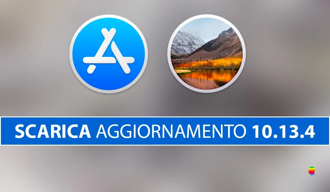 Scaricare aggiornamento 10.13.4 per macOS High Sierra