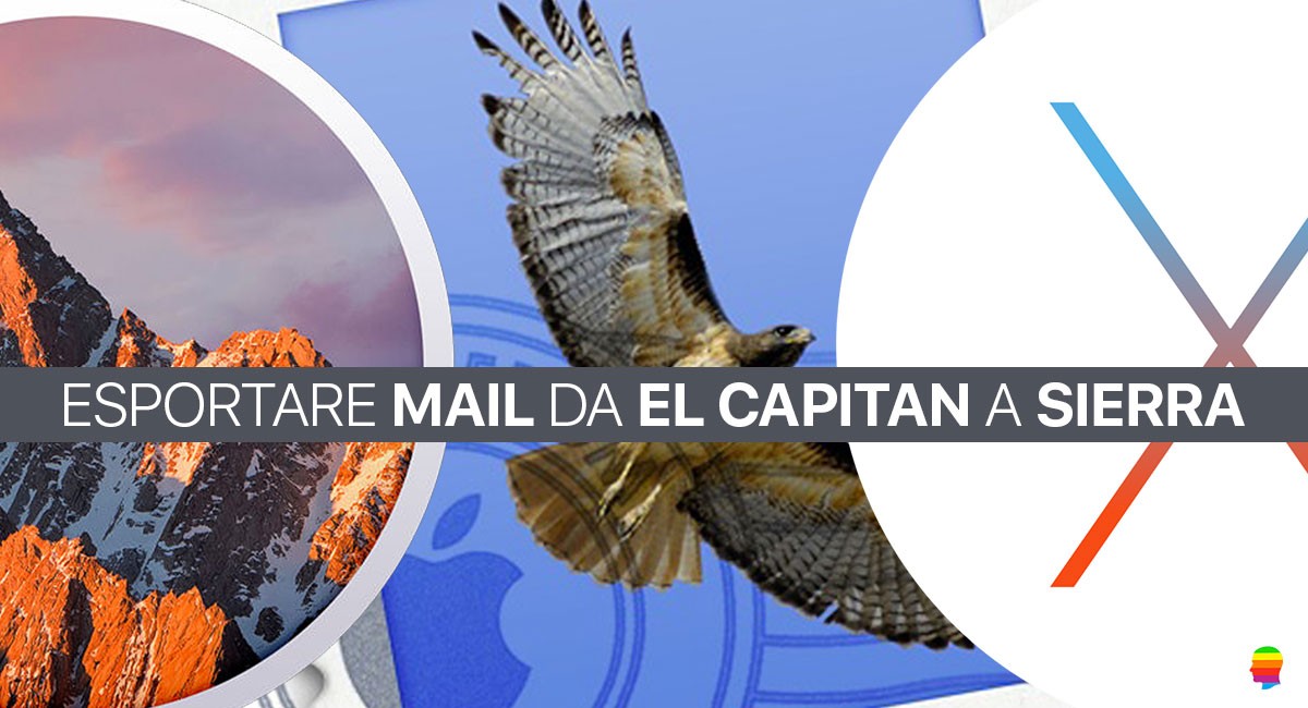 Importare, Esportare posta da Mail mac OS El Capitan a Sierra