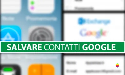 Come salvare su Google Gmail i contatti di iPhone e iPad