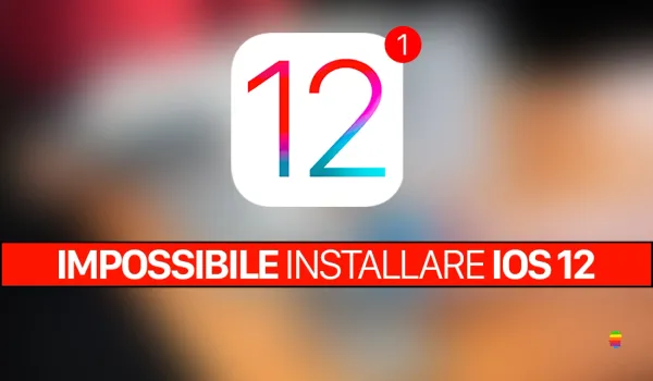 Impossibile installare iOS 12 su iPhone e iPad